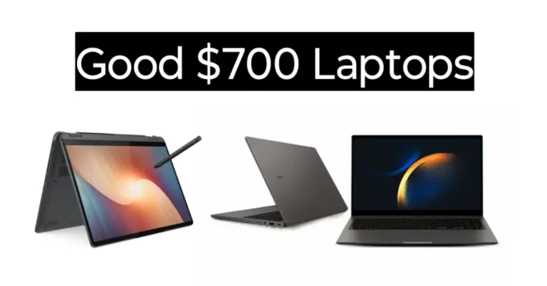 The Good Laptops Under $700 In 2024